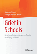 Grief in Schools: Basic Knowledge and Advice on Dealing with Dying and Death