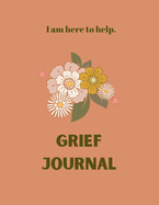 Grief Journal: "I am here to help"