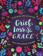 Grief, Loss, and G.R.A.C.E.: Five Healing Action Steps for Grieving Hearts