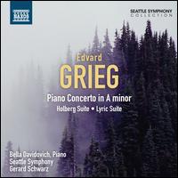 Grieg: Holberg Suite; Piano Concerto; Lyric Suite - Bella Davidovich (piano); Seattle Symphony Orchestra; Gerard Schwarz (conductor)