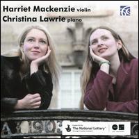 Grieg, Tchaikovsky, Prokofiev: Works for Violin & Piano - Christina Lawrie (piano); Harriet Mackenzie (violin)