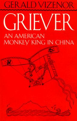 Griever: An American Monkey King in China - Vizenor, Gerald Vizenor