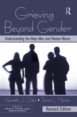 Grieving Beyond Gender: Understanding the Ways Men and Women Mourn, Revised Edition - Doka, Kenneth J, and Martin, Terry L