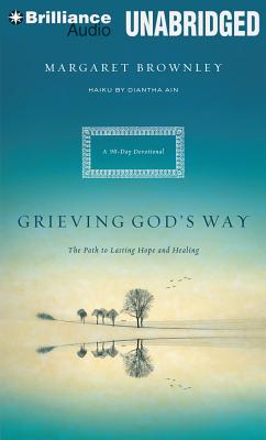Grieving God's Way: The Path to Lasting Hope and Healing: A 90-Day Devotional - Brownley, Margaret, and Bean, Joyce (Read by), and Ain, Diantha