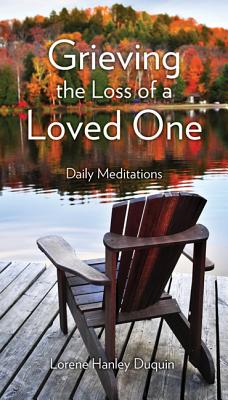Grieving the Loss of a Loved One: Daily Meditations - Duquin, Lorene Hanley