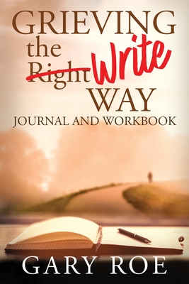 Grieving the Write Way Journal and Workbook - Roe, Gary