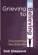 Grieving to Believing: Discovering the Afterlife