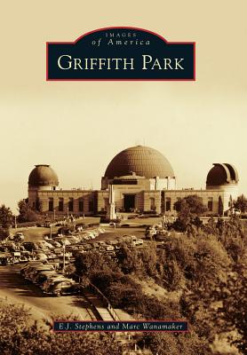 Griffith Park - Stephens, E J, and Wanamaker, Marc