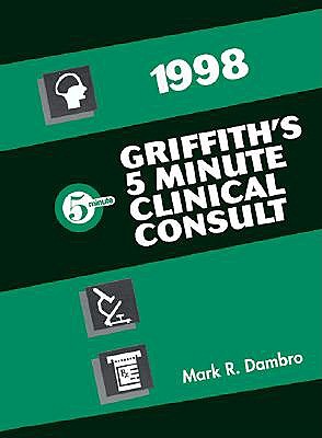 Griffith's 5 Minute Clinical Consult 1998 - Griffith, H. Winter, and Dambro, Mark R. (Volume editor)