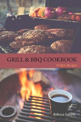 GRILL & BBQ COOKBOOK 25 Best Recipes - Larsen, Rebecca