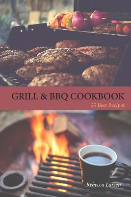 GRILL & BBQ COOKBOOK 25 Best Recipes - Larsen, Rebecca