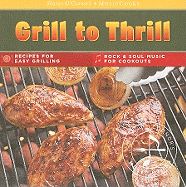 Grill to Thrill: Recipes for Easy Grilling, Rock & Soul Music for Cookouts