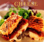 Grilled Cheese: 50 Recipes to Make You Melt