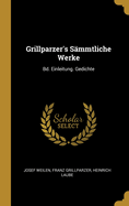 Grillparzer's Sammtliche Werke: Bd. Einleitung. Gedichte