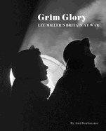 Grim Glory.: Lee Miller's Britain at War
