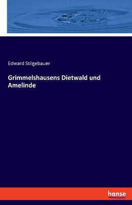 Grimmelshausens Dietwald und Amelinde - Stilgebauer, Edward