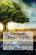 Grimms' Fairy Tales Jacob Grimm and Wilhelm Grimm