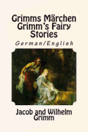 Grimms Mrchen / Grimm's Fairy Stories: Bilingual German/English
