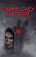 Grim's Grey Matter