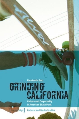 Grinding California: Culture and Corporeality in American Skate Punk - Butz, Konstantin