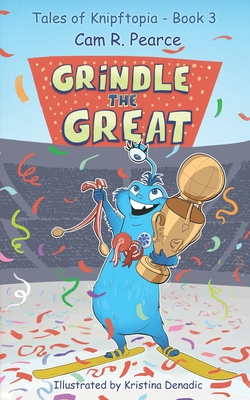 Grindle the Great: Tales of Knipftopia Book 3 - Denadic, Kristina (Illustrator), and Pearce, Cam R