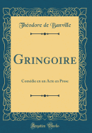 Gringoire: Comedie En Un Acte En Prose (Classic Reprint)