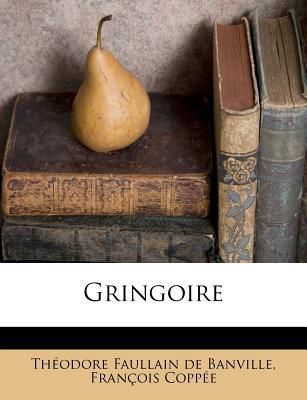 Gringoire - Theodore Faullain De Banville (Creator), and Coppee, Francois