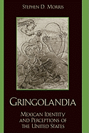 Gringolandia: Mexican Identity and Perceptions of the United States