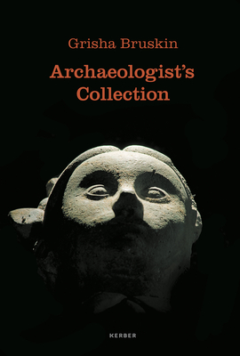 Grisha Bruskin: Archaeologists Collection - Bruskin, Grisha, and Donegan, Patricia (Editor), and Breus, Shalva (Text by)