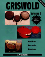 Griswold Volume 2: Cast Iron, Porcelain, Aluminum