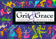 Grit and Grace: Portrait's of a Woman's Life - Jordan-Lake, Joy, and Joudan-Lake, Joy, and Verhalen, Philip A, PH.D.