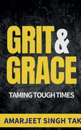 Grit & Grace: Taming Tough Times: Become a Collector of the Greatest Instrument of Wealth and Prosperity