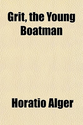 Grit The Young Boatman By Horatio Alger Jr Alibris 