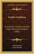 Gritli's Children: A Story for Children and for Those Who Love Children (1887)