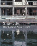 Gritty Brits: New London Architecture - Ryan, Raymund (Text by), and Sinclair, Iain (Text by)