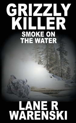 Grizzly Killer: Smoke On The Water - Warenski, Lane R