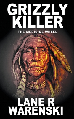 Grizzly Killer: The Medicine Wheel - Warenski, Lane R