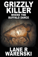 Grizzly Killer: Where the Buffalo Dance (Large Print Edition)