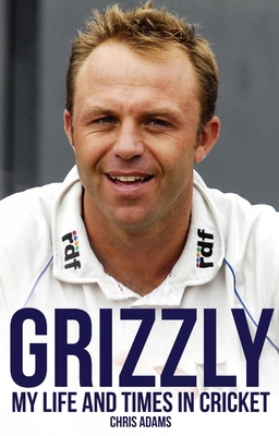 Grizzly: My Life and Times in Cricket - Adams, Chris, and Talbot, Bruce