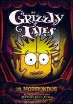 Grizzly Tales: Dr. Moribundus