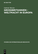 Gro?britannien - Weltmacht in Europa: Handelspolitik Im Wandel Des Europ?ischen Staatensystems 1856 Bis 1871