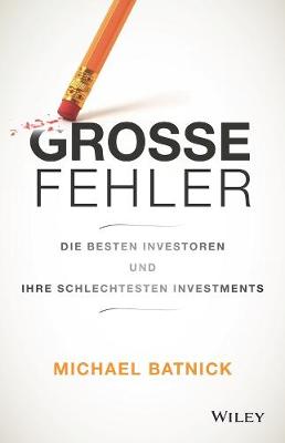 Gro?e Fehler: Die besten Investoren und ihre schlechtesten Investments - Batnick, Michael, and Wurbs, Wolfgang (Translated by)