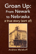 Groan Up: From Newark to Nebraska
