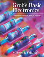 Grob's Basic Electronics: Fundamentals of DC and AC Circuits - Schultz, Mitchel E