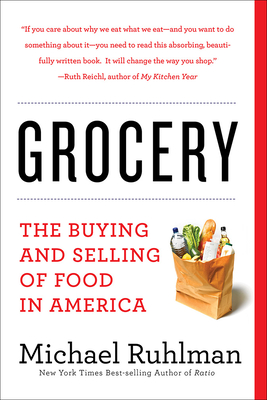 Grocery: The Buying and Selling of Food in America - Ruhlman, Michael