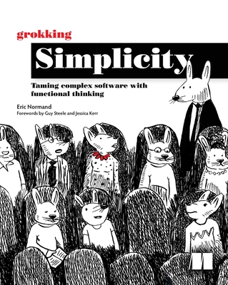 Grokking Simplicity: Taming Complex Software with Functional Thinking - Normand, Eric
