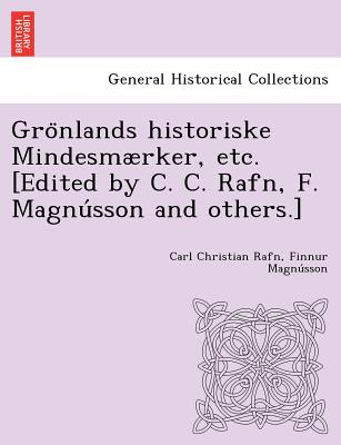 Gronlands historiske Mindesmrker, etc. [Edited by C. C. Rafn, F. Magnusson and others.] - Rafn, Carl Christian, and Magnusson, Finnur