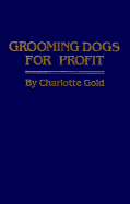 Grooming Dogs for Profit - Gold, Charlotte