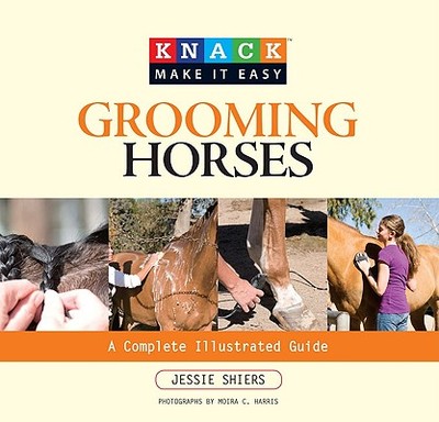 Grooming Horses: A Complete Illustrated Guide - Shiers, Jessie, and Harris, Moira C (Photographer), and Ward, Laura H (Contributions by)