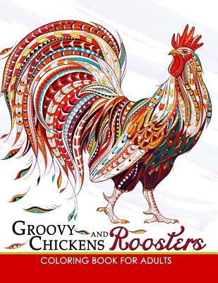 Groovy Chickens and Roosters Coloring Book for Adults - Unicorn Coloring, and Adult Coloring Books